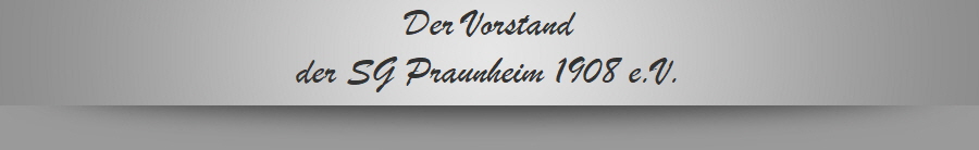 Der Vorstand
der SG Praunheim 1908 e.V.