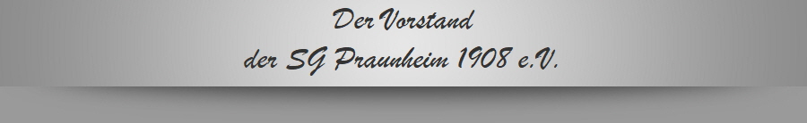 Der Vorstand
der SG Praunheim 1908 e.V.