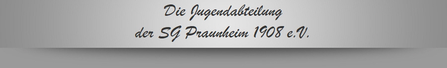 Die Jugendabteilung
der SG Praunheim 1908 e.V.
