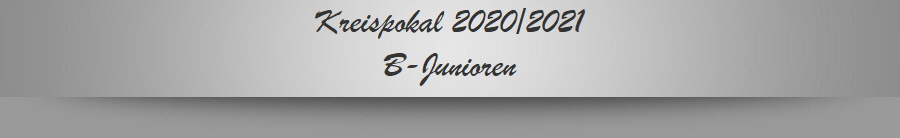 Kreispokal 2020/2021
B-Junioren